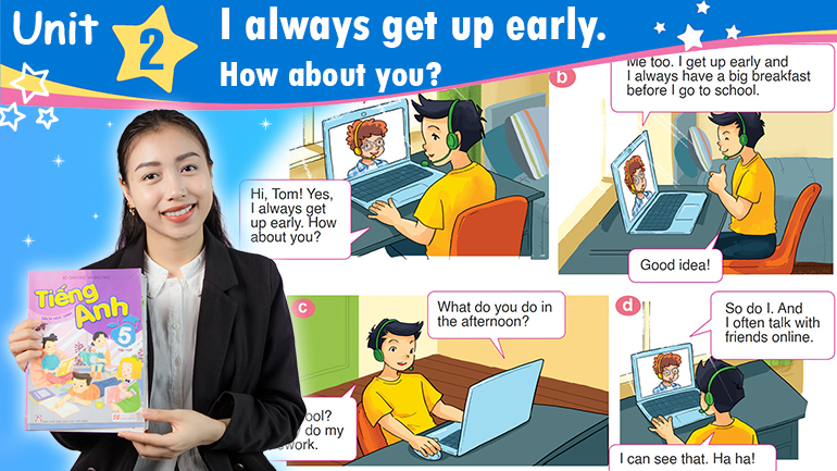 Unit 2: I always get up early - How about you ?