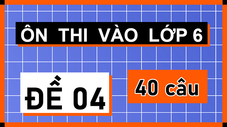 Đề 04 ôn thi vào lớp 6