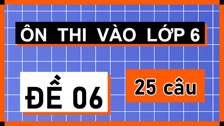 Đề 06 ôn thi vào lớp 6