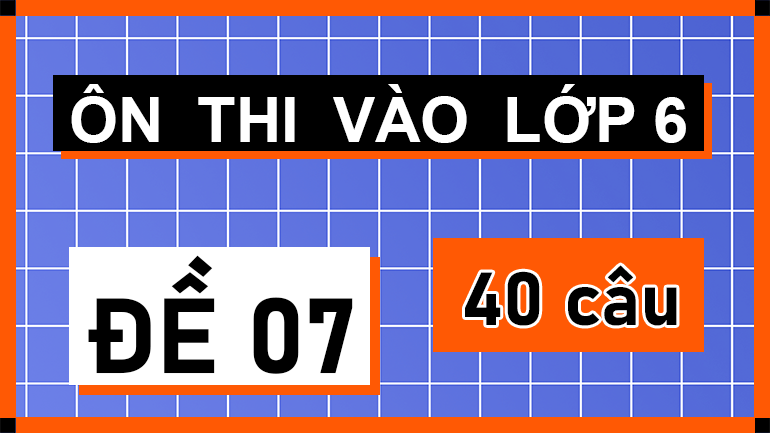 Đề 07 ôn thi vào lớp 6