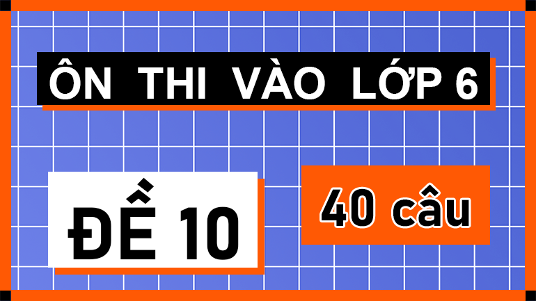 Đề 10 ôn thi vào lớp 6