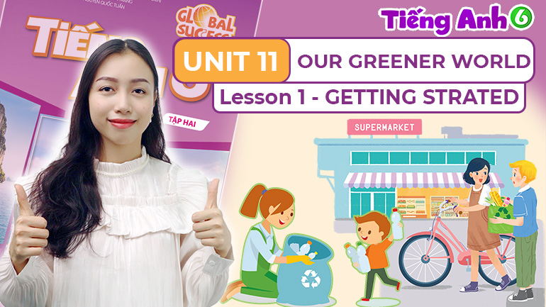 Unit 11 OUR GREENER WORLD (Lesson 1-4)