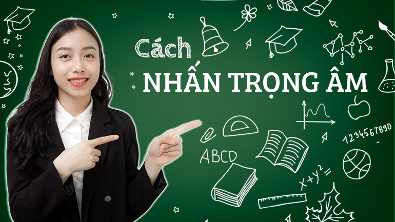 Học cách NHẤN trọng âm trong Tiếng Anh