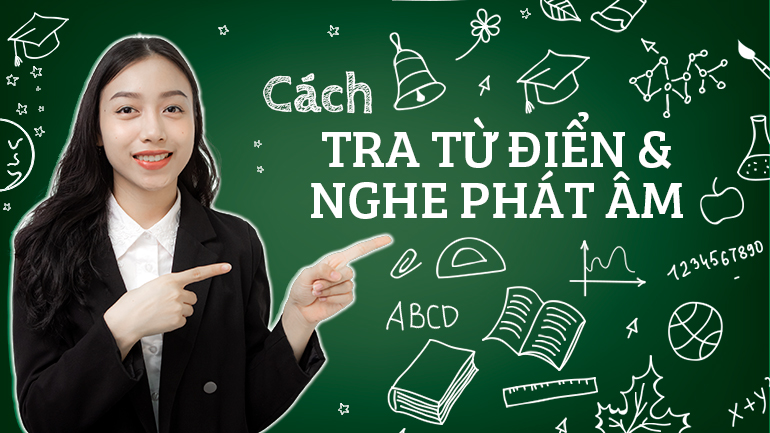 Học cách tra từ điển & nghe phát âm hiệu quả