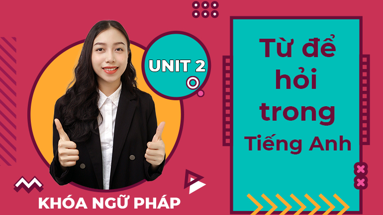 Unit 2 Từ để hỏi